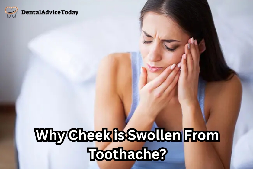 Why Cheek is Swollen From Toothache?